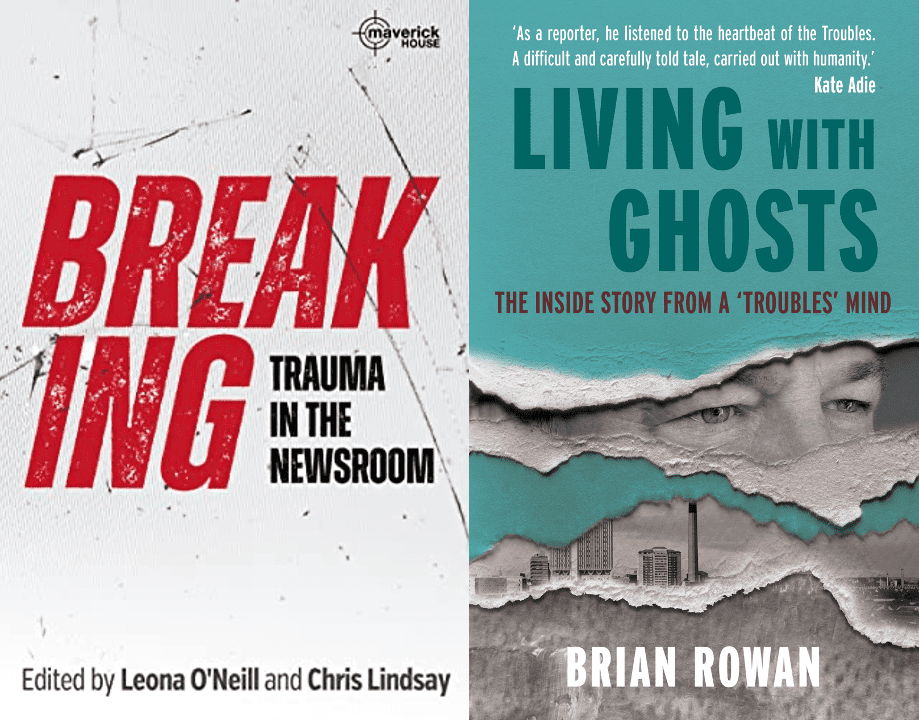 REVIEW – Breaking: Trauma in the Newsroom // Living With Ghosts: the Inside Story from a 'Troubles' Mind